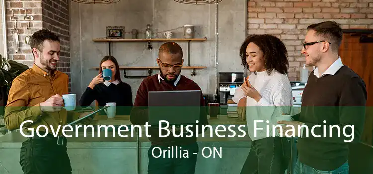 Government Business Financing Orillia - ON